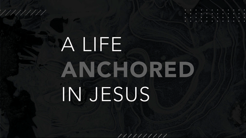 A Life Anchored In Jesus