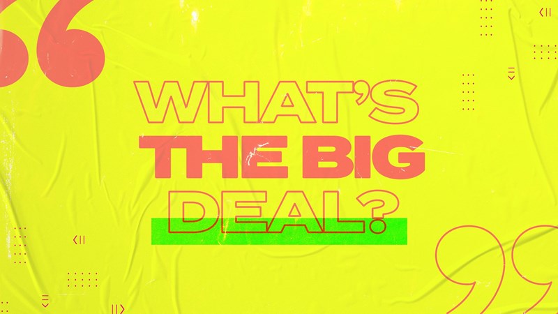 What's The Big Deal? | Week 3 | 2022