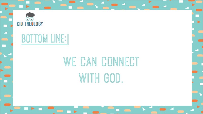 Kid Theology | Connecting with God