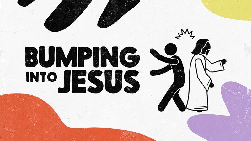 Bumping Into Jesus