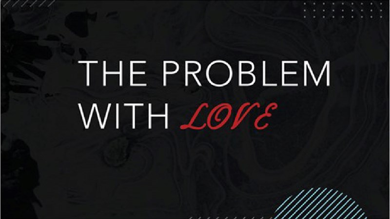 The Problem with Love